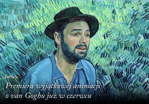 Premiera wyjątkowej animacji o van Goghu już w czerwcu