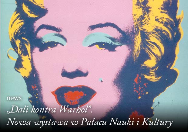 „Dali kontra Warhol” Nowa wystawa w Pałacu Nauki i Kultury Artysta i Sztuka