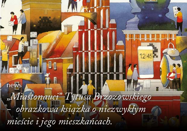 Miastonauci Tytusa Brzozowskiego obrazkowa książka o niezwykłym mieście i jego mieszkańcach